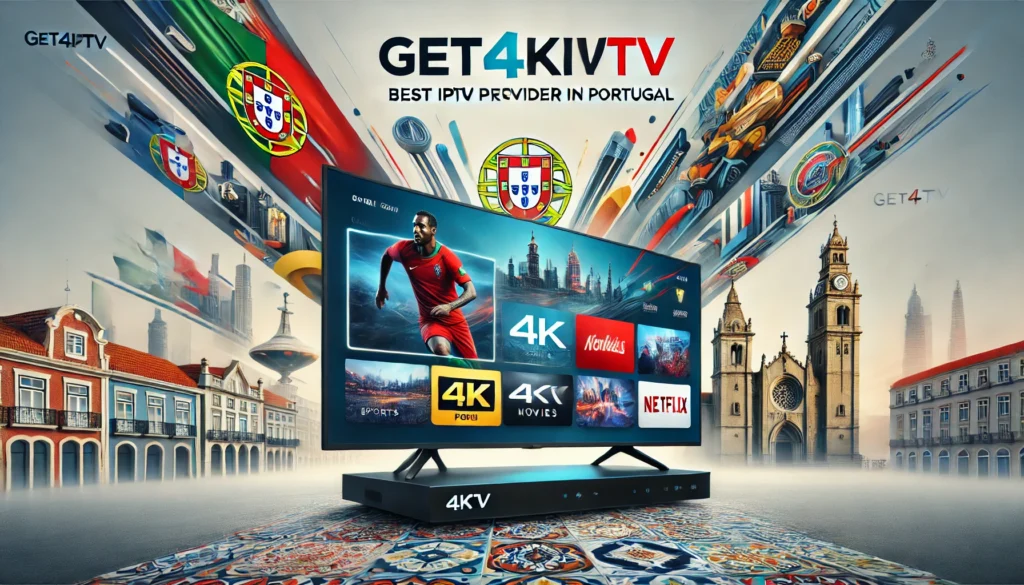 GET4KIPTV - Best IPTV Provider 2024-2025 in Portugal showcasing 4K streaming, diverse content, and Portuguese landmarks.